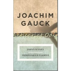 Iarna-n Vara Primavara-n Toamna. Amintiri - Joachim Gauck