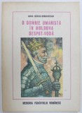 O DOMNIE UMANISTA IN MOLDOVA : DESPOT VODA de ADINA BERCIU - DRAGHICESCU , 1980 * DEFECT COPERTA SPATE