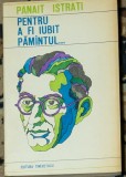 Panait Istrati - Pentru a fi iubit pamantul