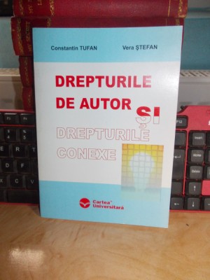 CONSTANTIN TUFAN - DREPTURILE DE AUTOR SI DREPTURILE CONEXE , 2005 * foto