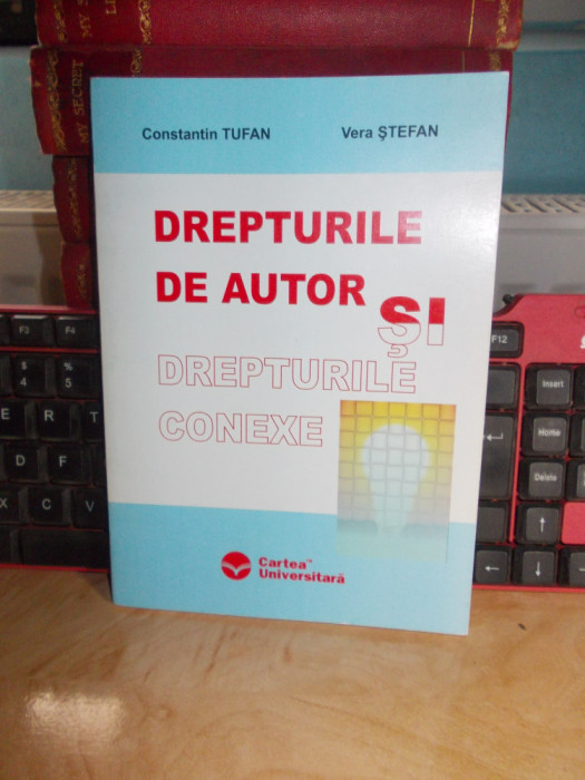 CONSTANTIN TUFAN - DREPTURILE DE AUTOR SI DREPTURILE CONEXE , 2005 *