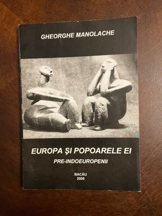 Gheorghe Manolache - Europa si Popoarele ei. Pre-Indoeuropenii (Bacau - Ca noua!