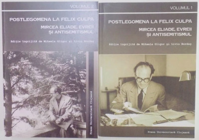 Postlegomena la Felix Culpa : Mircea Eliade, evreii si antisemitismul vol 1 foto
