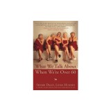What We Talk about When We're Over 60