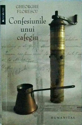 Gheorghe Florescu - Confesiunile unui cafegiu foto