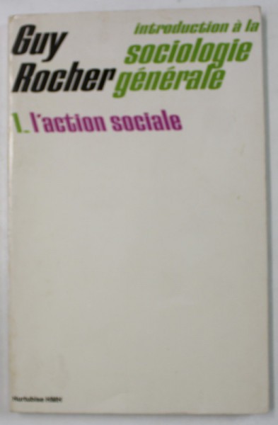 INTRODUCTION A LA SOCIOLOGIE GENERALE par GUY ROCHER , 1. L &#039;ACTION SOCIALE , 1975