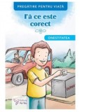 Fa ce este corect. Onestitatea