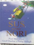 Sus, Printre Nori - Paul McCartney, Dunbar, Ardag, Nemira, 2008, Coperta Cartonata, Carte Copii, Povesti Ilustrate