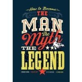 How to Become the Man, the Myth, the Legend