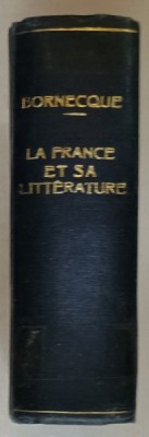 LA FRANCE ET SA LITTERATURE , GUIDE COMPLET DANS LE CADRE DE LA CIVILISATION MONDIALE par PIERRE et JACQUES - HENRY BORNECQUE , 1968 foto