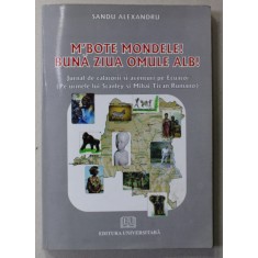 M &#039;BOTE MONDELE ! BUNA ZIUA OMULE ALB ! de SANDU ALEXANDRU , jurnal de calatorii ...pe ECUATOR , 2009 , DEDICATIE *