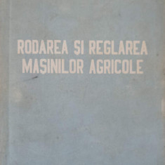 RODAREA SI REGLAREA MASINILOR AGRICOLE-COLECTIV