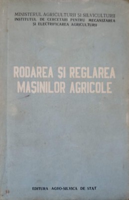 RODAREA SI REGLAREA MASINILOR AGRICOLE-COLECTIV-237268 foto