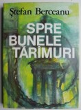 Spre bunele taramuri &ndash; Stefan Berceanu