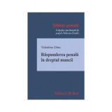 Răspunderea penală &icirc;n dreptul muncii - Paperback brosat - Valentina Dinu - C.H. Beck