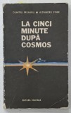 LA CINCI MINUTE DUPA COSMOS de DUMITRU PRUNARIU si ALEXANDRU STARK , 1982 , DEDICATIE *
