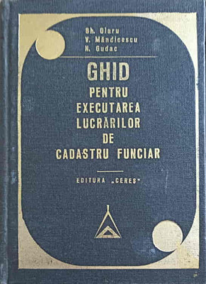 GHID PENTRU EXECUTAREA LUCRARILOR DE CADASTRU FUNCIAR-GH. OLARU, V. MANDICESCU, N. GUDAC foto