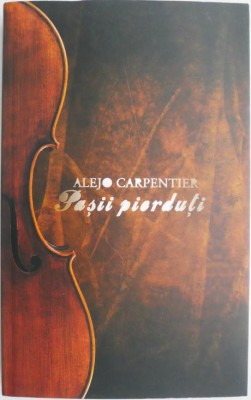 Pasii pierduti &amp;ndash; Alejo Carpentier foto