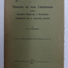 PLANURILE LUI IOAN CAMPINEANU PENTRU UNITATEA NATIONALA A ROMANILOR . LEGATURILE LUI CU EMIGRATIA POLONA de P.P. PANAITESCU , 1924