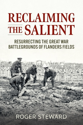 Reclaiming the Salient: Resurrecting the Great War Battlegrounds of Flanders Fields foto