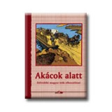 Ak&aacute;cok alatt - D&eacute;lvid&eacute;ki magyar &iacute;r&oacute;k elbesz&eacute;l&eacute;sei - t&ouml;bben