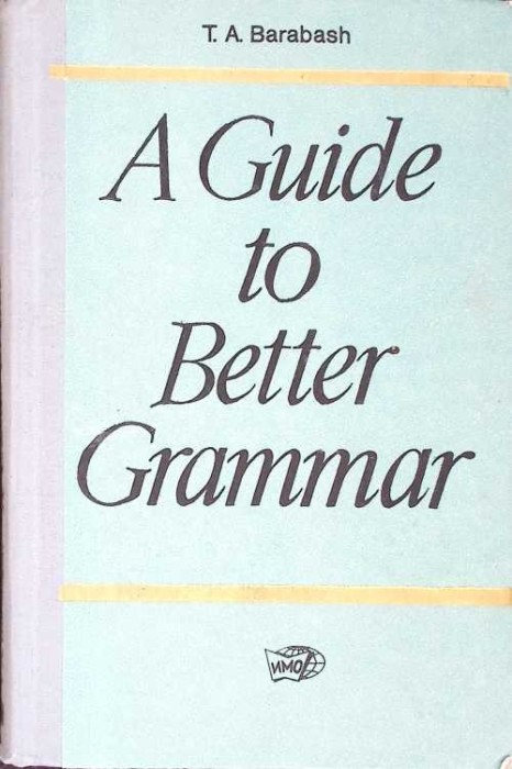 A GUIDE TO BETTER GRAMMAR-T.A. BARABASH-270552