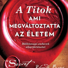 A Titok, ami megváltoztatta az életem - Hétköznapi emberek sikertörténetei - Rhonda Byrne