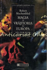 Magia Si Vrajitoria In Europa - Robert Muchembled foto