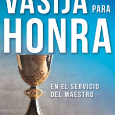 Vasija Para Honra = Becoming a Vessel of Honor