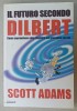 IL FUTURO SECONDO DILBERT , COMO SOPRAVVIVERE ALLA STUPIDITA NEL PROSSIMO SECOLO da SCOTT ADAMS , 1999, TEXT IN LIMBA ITALIANA