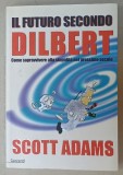 IL FUTURO SECONDO DILBERT , COMO SOPRAVVIVERE ALLA STUPIDITA NEL PROSSIMO SECOLO da SCOTT ADAMS , 1999, TEXT IN LIMBA ITALIANA
