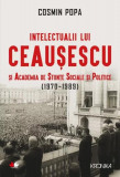 Intelectualii lui Ceaușescu și Academia de Științe Sociale și Politice - Paperback brosat - Cosmin Popa - Litera
