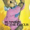 Bunnikin at the circus