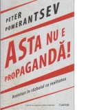Asta nu e propaganda! - Peter Pomerantsev