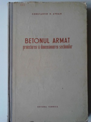 Betonul armat: proiectarea si dimensionarea sectiunilor - Ctin N. Avram (5+1)5 foto