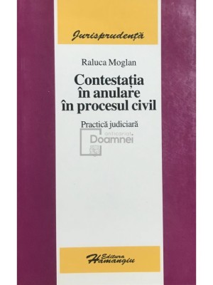 Raluca Moglan - Contestatia in anulare in procesul civil (Editia: 2006) foto