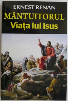 Mantuitorul. Viata lui Isus &amp;ndash; Ernest Renan foto