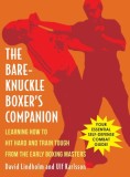 Bare-Knuckle Boxer&#039;s Companion: Learning How to Hit Hard and Train Tough from the Early Boxing Masters