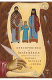 Descoperirea și &icirc;nfățisările Sfinților Noi Martiri Rafail Nicolae și Irina (Vol. 1) - Paperback brosat - Goumenissei Dimitrios - Agnos