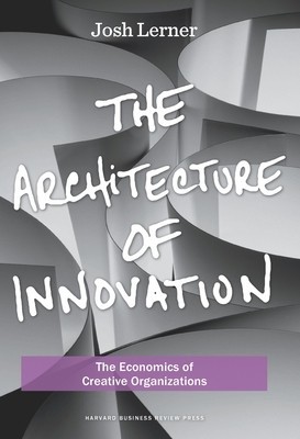 The Architecture of Innovation: The Economics of Creative Organizations foto