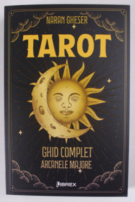 TAROT , GHID COMPLET , ARCANELE MAJORE de NARAN GHESER , 2023 foto