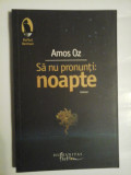 Cumpara ieftin SA NU PRONUNTI: NOAPTE - AMOS OZ, Humanitas