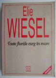 Toate fluviile curg in mare &ndash; Elie Wiesel (putin uzata)