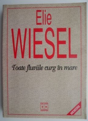 Toate fluviile curg in mare &amp;ndash; Elie Wiesel (putin uzata) foto