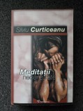 MEDITATII NECENZURATE - Silviu Curticeanu