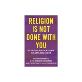Religion Is Not Done with You: Or, the Hidden Power of Religion on Race, Maps, Bodies, and Law