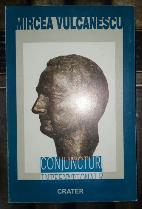 MIRCEA VULCANESCU&nbsp;-&nbsp;CONJUNCTURI INTERNATIONALE