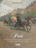 Paris. Napoleon al III-lea baronul Haussmann si crearea unui oras al visurilor - Editura Corint