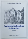 CONFERINTE FREIBURGHEZE SI ALTE SCRIERI, VOLUMUL: III de MIHAI NEAGU BASARAB, 2013