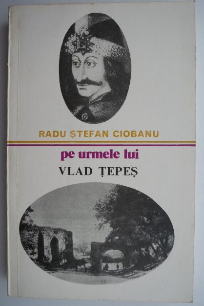 Pe urmele lui Vlad Tepes &ndash; Radu Stefan Ciobanu